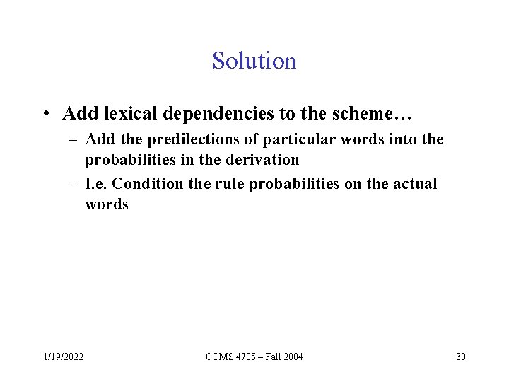 Solution • Add lexical dependencies to the scheme… – Add the predilections of particular