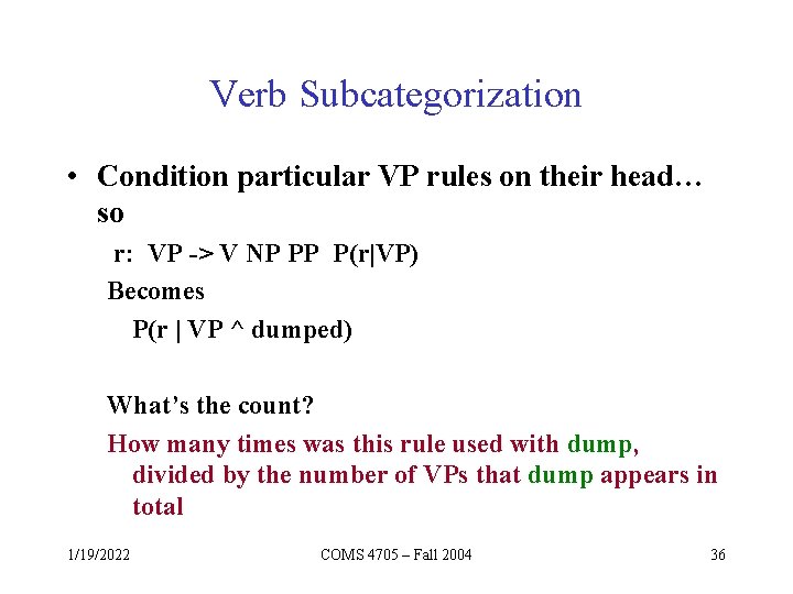 Verb Subcategorization • Condition particular VP rules on their head… so r: VP ->