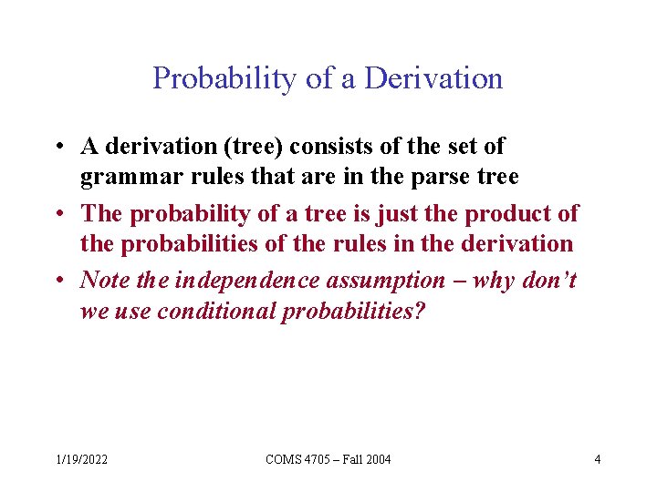 Probability of a Derivation • A derivation (tree) consists of the set of grammar