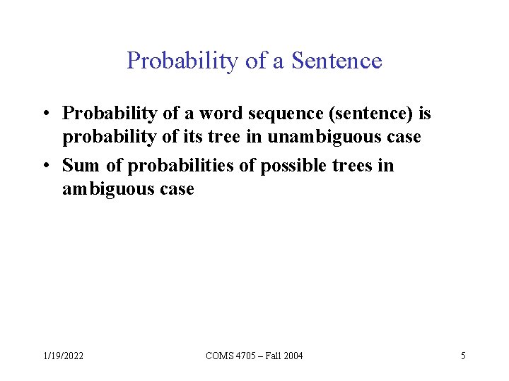 Probability of a Sentence • Probability of a word sequence (sentence) is probability of