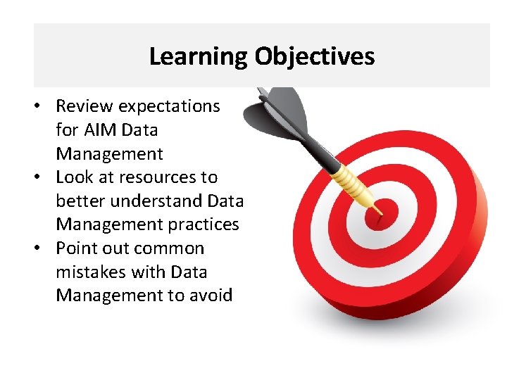 Learning. Objectives • Review expectations for AIM Data Management • Look at resources to