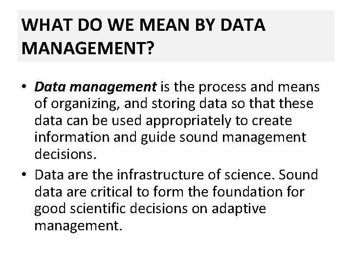 WHAT DO WE MEAN BY DATA MANAGEMENT? • Data management is the process and