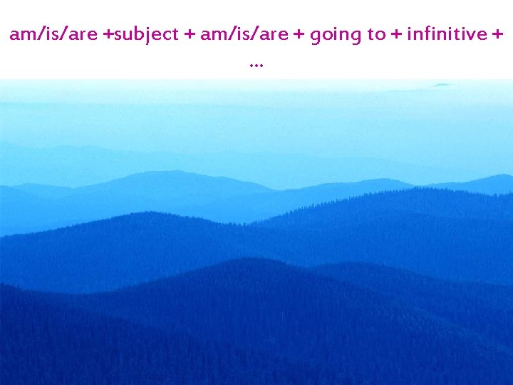 am/is/are +subject + am/is/are + going to + infinitive + … 