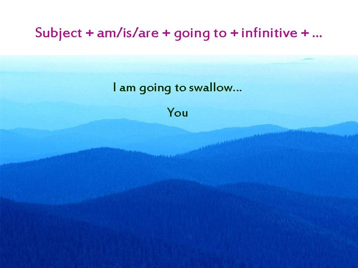 Subject + am/is/are + going to + infinitive + … I am going to