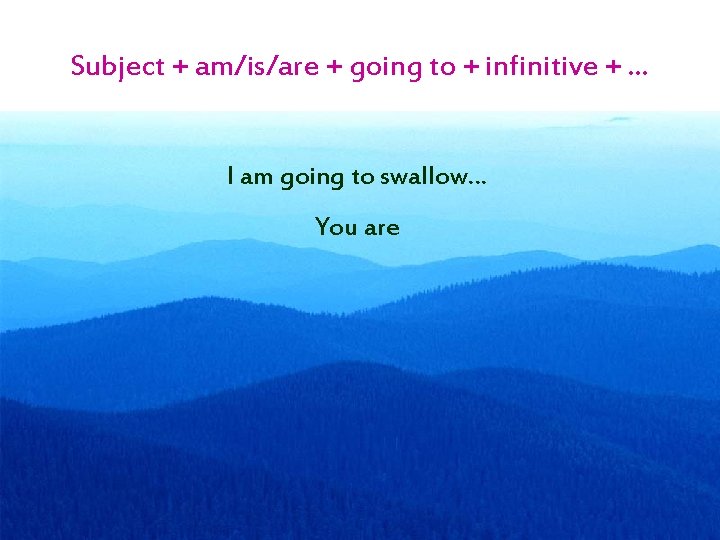 Subject + am/is/are + going to + infinitive + … I am going to