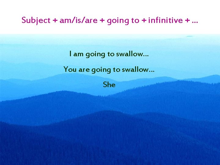 Subject + am/is/are + going to + infinitive + … I am going to