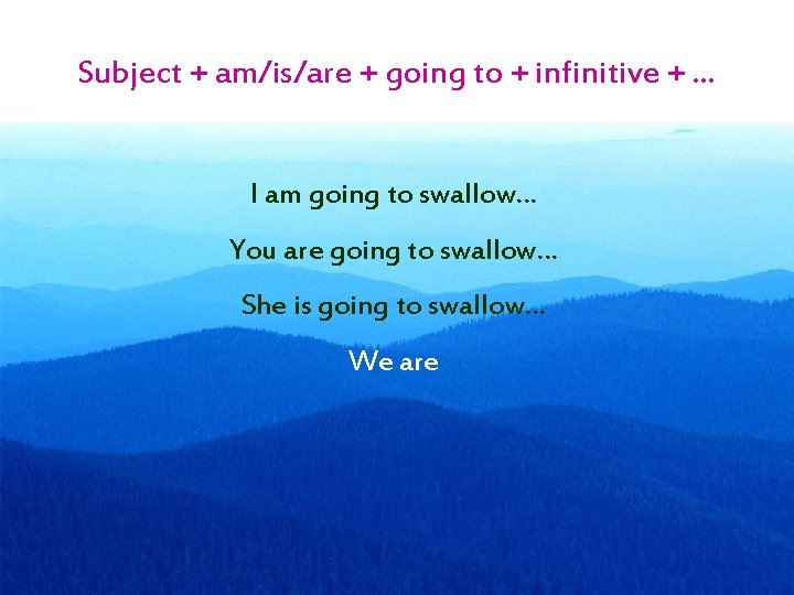 Subject + am/is/are + going to + infinitive + … I am going to