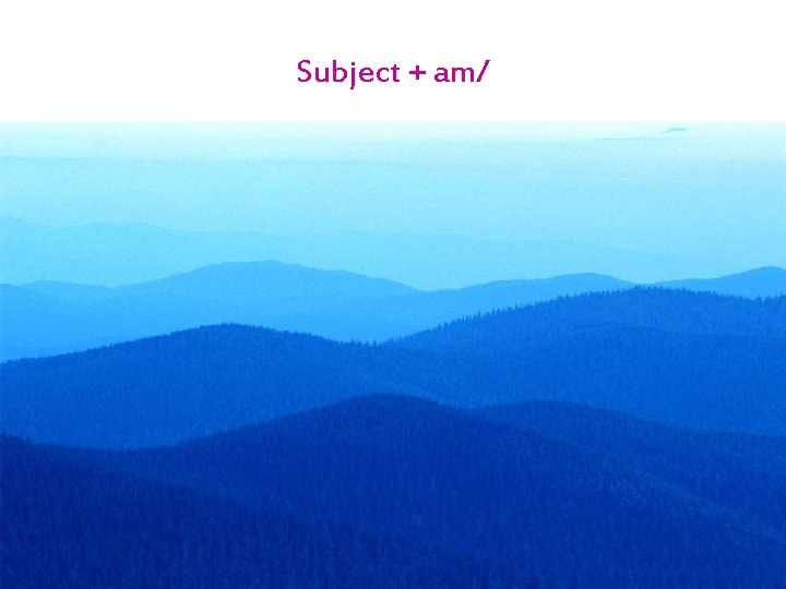 Subject + am/ 