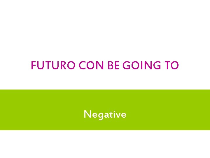 FUTURO CON BE GOING TO Negative 