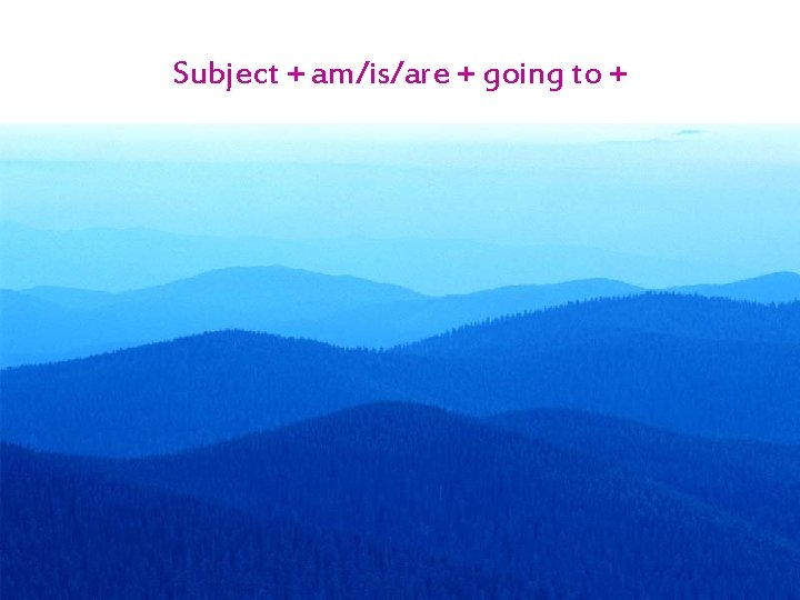 Subject + am/is/are + going to + 