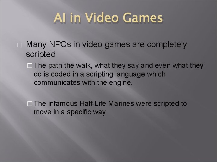 AI in Video Games � Many NPCs in video games are completely scripted � AI in Video Games � Many NPCs in video games are completely scripted �