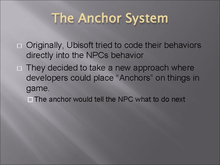 The Anchor System � � Originally, Ubisoft tried to code their behaviors directly into The Anchor System � � Originally, Ubisoft tried to code their behaviors directly into