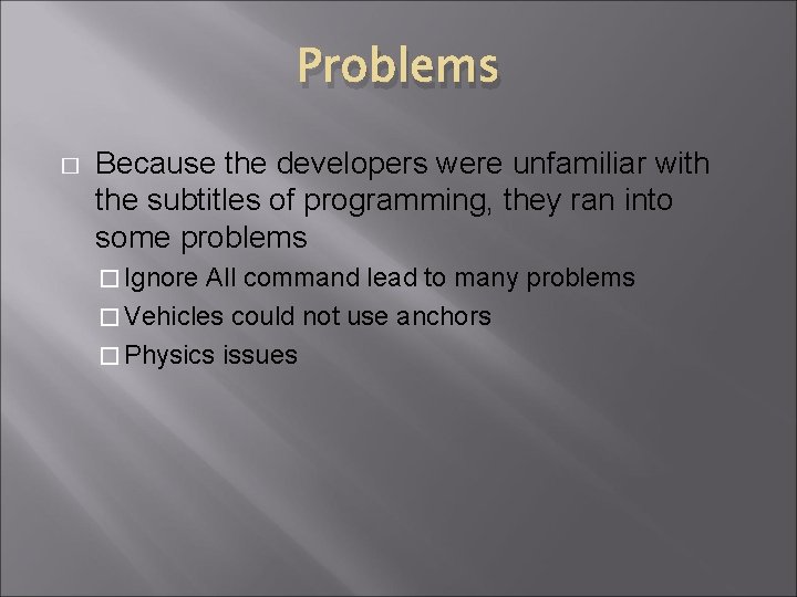 Problems � Because the developers were unfamiliar with the subtitles of programming, they ran Problems � Because the developers were unfamiliar with the subtitles of programming, they ran