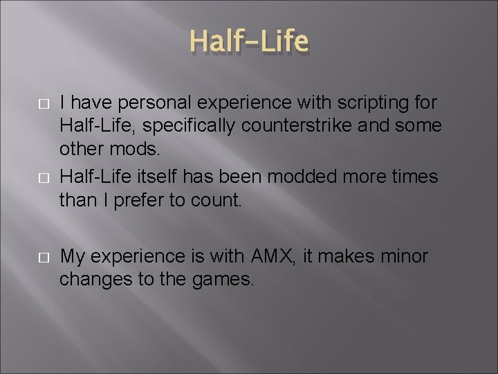 Half-Life � � � I have personal experience with scripting for Half-Life, specifically counterstrike Half-Life � � � I have personal experience with scripting for Half-Life, specifically counterstrike