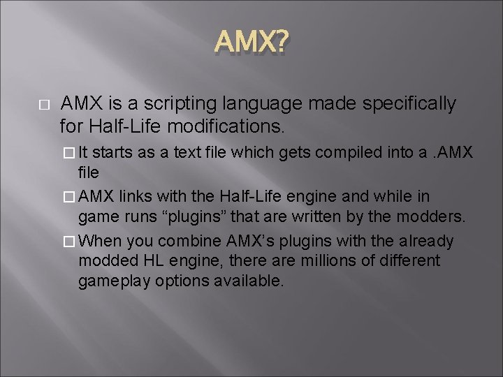 AMX? � AMX is a scripting language made specifically for Half-Life modifications. � It AMX? � AMX is a scripting language made specifically for Half-Life modifications. � It
