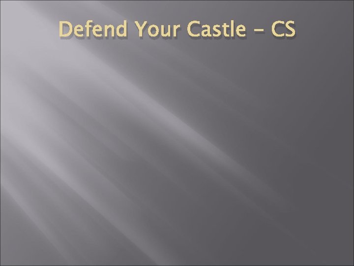 Defend Your Castle - CS  Defend Your Castle - CS
