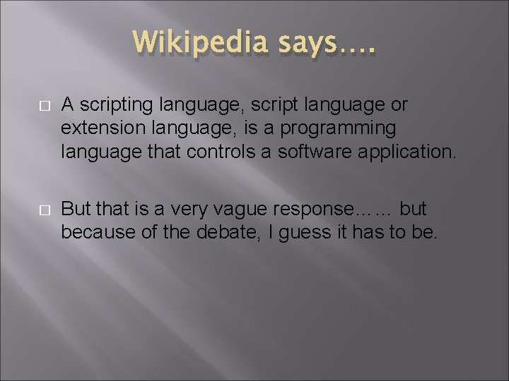 Wikipedia says…. � A scripting language, script language or extension language, is a programming Wikipedia says…. � A scripting language, script language or extension language, is a programming