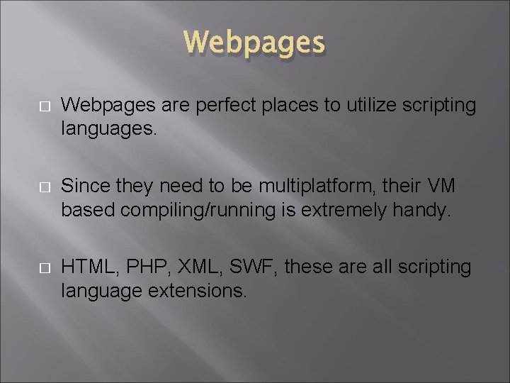 Webpages � Webpages are perfect places to utilize scripting languages. � Since they need Webpages � Webpages are perfect places to utilize scripting languages. � Since they need