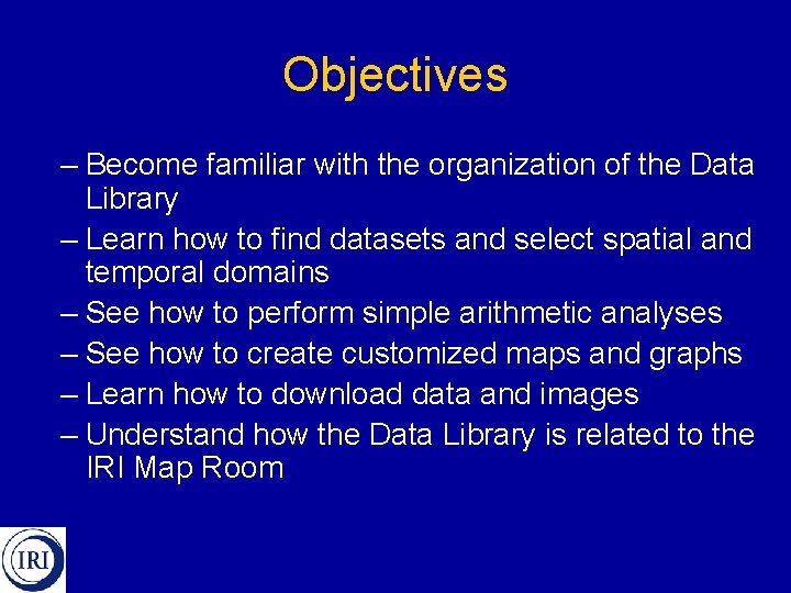 Objectives – Become familiar with the organization of the Data Library – Learn how