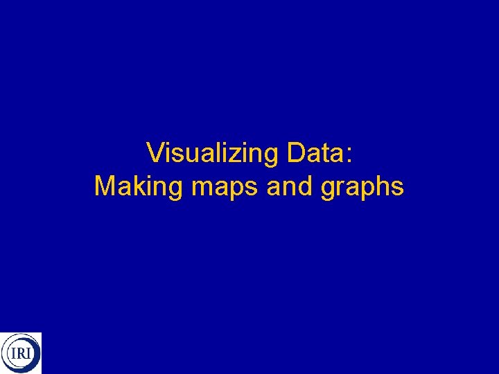 Visualizing Data: Making maps and graphs 