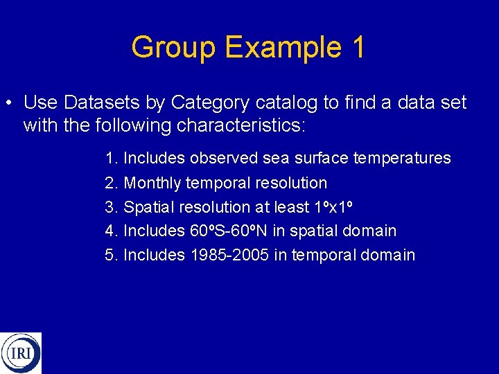 Group Example 1 • Use Datasets by Category catalog to find a data set