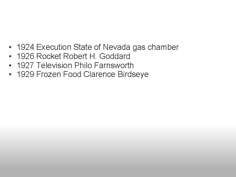  • • 1924 Execution State of Nevada gas chamber 1926 Rocket Robert H.