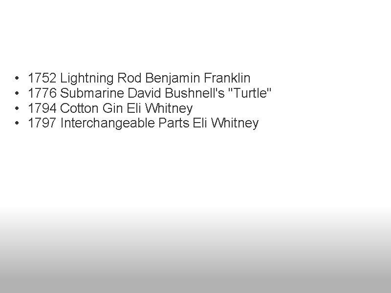  • • 1752 Lightning Rod Benjamin Franklin 1776 Submarine David Bushnell's "Turtle" 1794