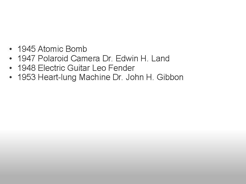  • • 1945 Atomic Bomb 1947 Polaroid Camera Dr. Edwin H. Land 1948