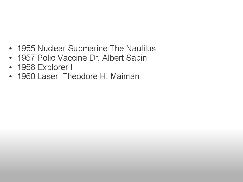  • • 1955 Nuclear Submarine The Nautilus 1957 Polio Vaccine Dr. Albert Sabin