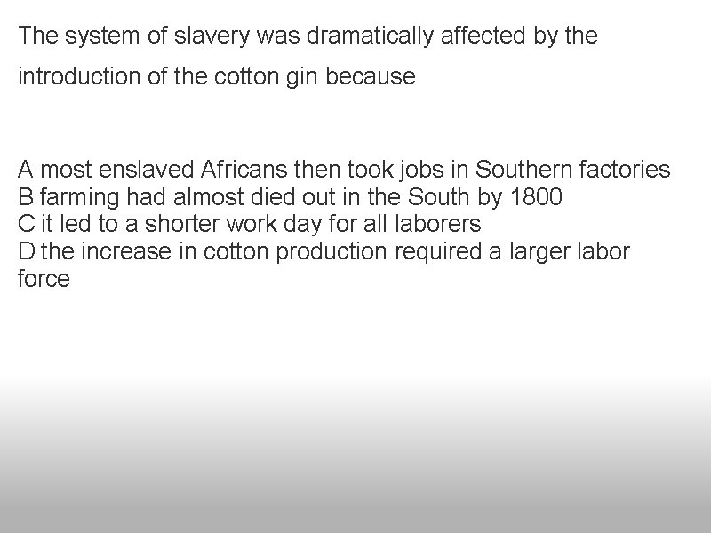 The system of slavery was dramatically affected by the introduction of the cotton gin