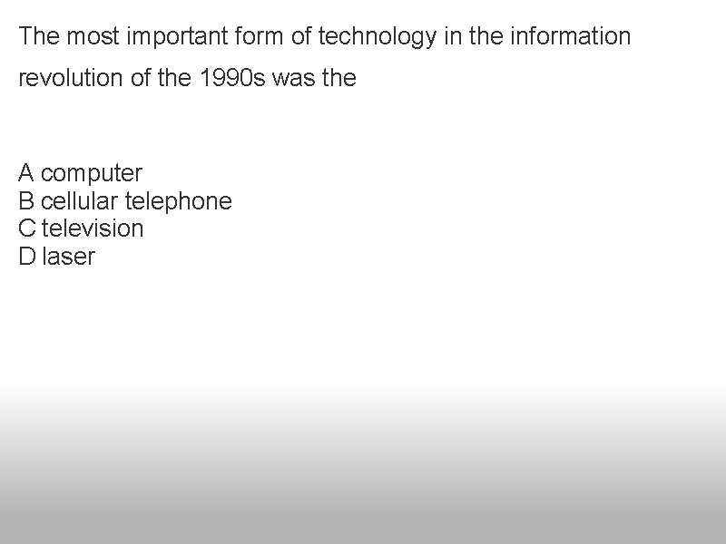 The most important form of technology in the information revolution of the 1990 s