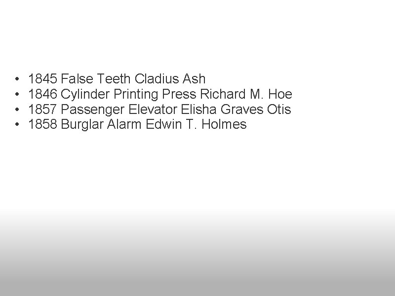  • • 1845 False Teeth Cladius Ash 1846 Cylinder Printing Press Richard M.