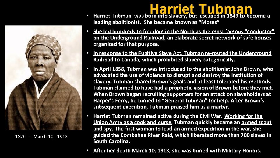  • Harriet Tubman was born into slavery, but escaped in 1849 to become