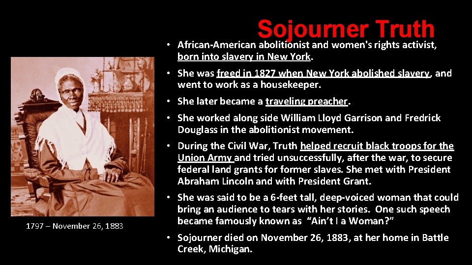 Sojourner Truth • African-American abolitionist and women's rights activist, 1797 – November 26, 1883