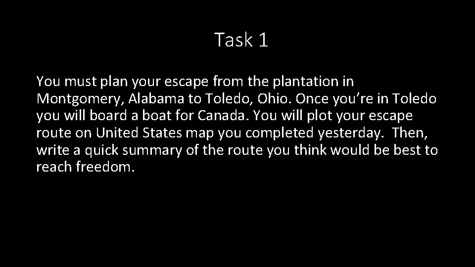 Task 1 You must plan your escape from the plantation in Montgomery, Alabama to