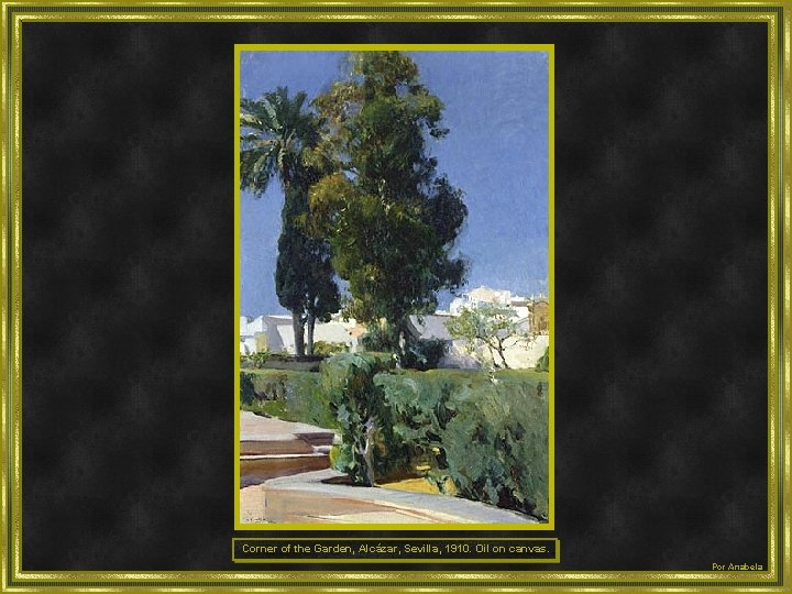 Corner of the Garden, Alcázar, Sevilla, 1910. Oil on canvas. Por Anabela 