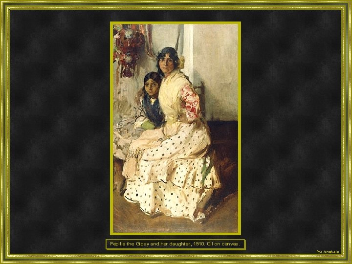 Pepilla the Gipsy and her daughter, 1910. Oil on canvas. Por Anabela 
