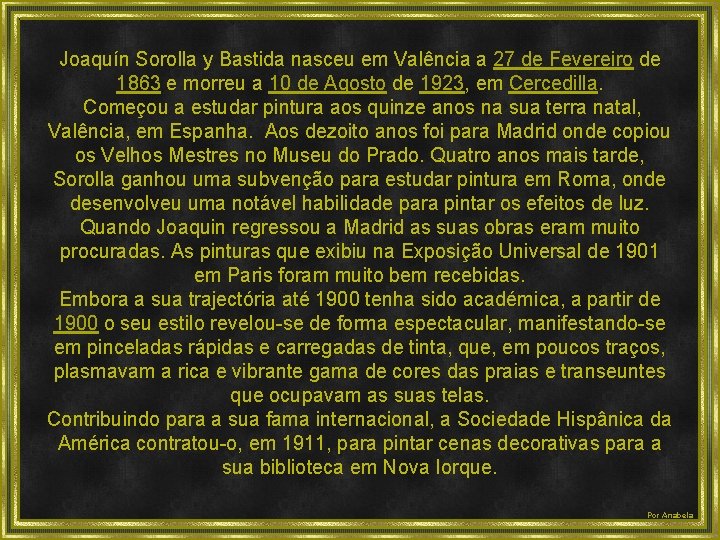 Joaquín Sorolla y Bastida nasceu em Valência a 27 de Fevereiro de 1863 e