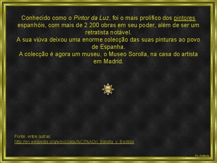 Conhecido como o Pintor da Luz, foi o mais prolífico dos pintores espanhóis, com