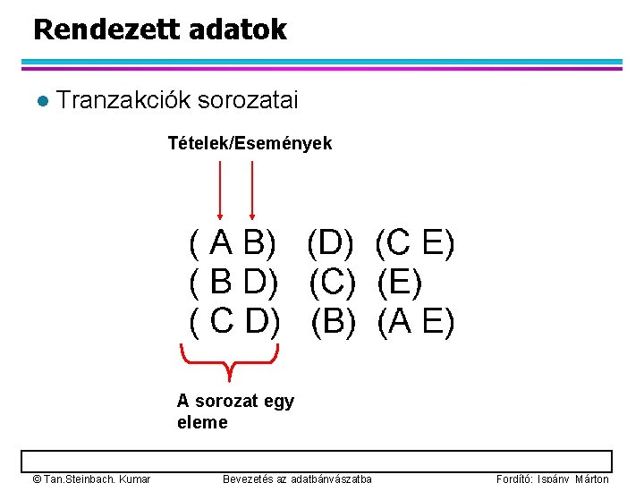 Rendezett adatok l Tranzakciók sorozatai Tételek/Események A sorozat egy eleme 