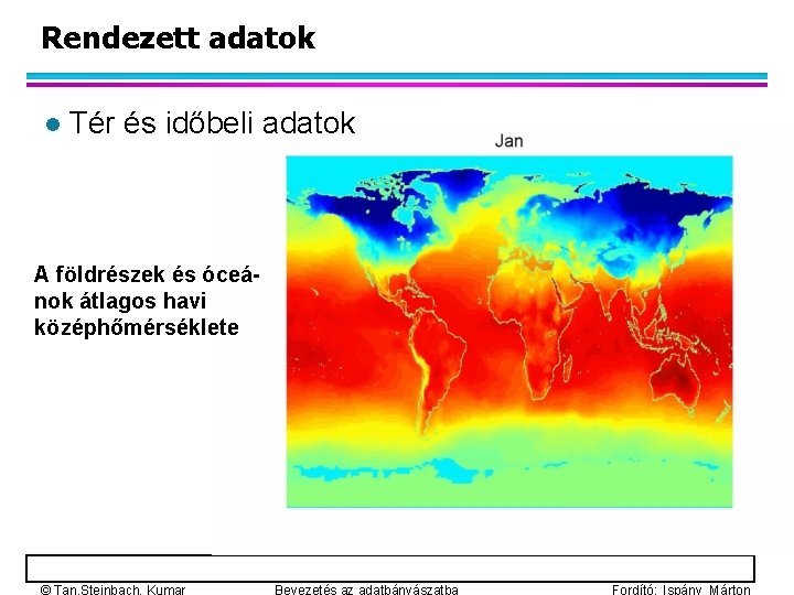 Rendezett adatok l Tér és időbeli adatok A földrészek és óceánok átlagos havi középhőmérséklete