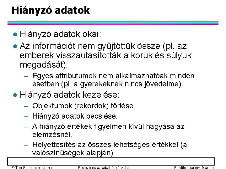 Hiányzó adatok okai: l Az információt nem gyűjtöttük össze (pl. az emberek visszautasították a