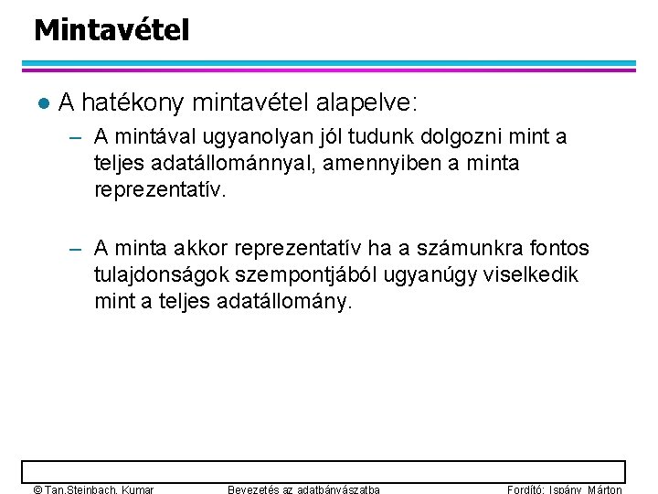 Mintavétel l A hatékony mintavétel alapelve: – A mintával ugyanolyan jól tudunk dolgozni mint