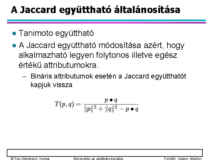 A Jaccard együttható általánosítása Tanimoto együttható l A Jaccard együttható módosítása azért, hogy alkalmazható