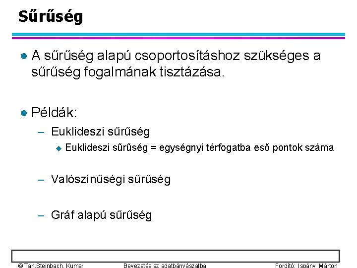 Sűrűség l A sűrűség alapú csoportosításhoz szükséges a sűrűség fogalmának tisztázása. l Példák: –