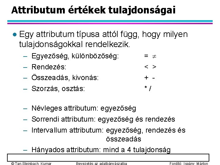 Attributum értékek tulajdonságai l Egy attributum típusa attól függ, hogy milyen tulajdonságokkal rendelkezik. –