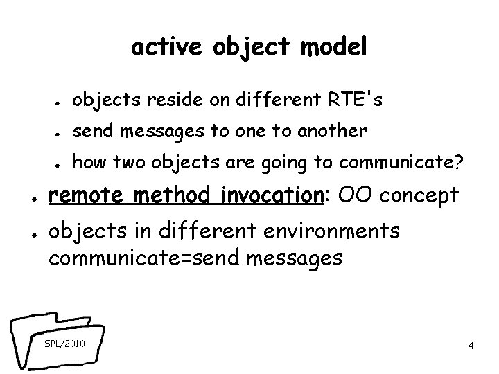 active object model ● ● ● objects reside on different RTE's ● send messages