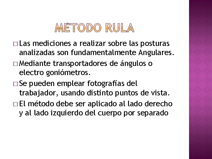� Las mediciones a realizar sobre las posturas analizadas son fundamentalmente Angulares. � Mediante