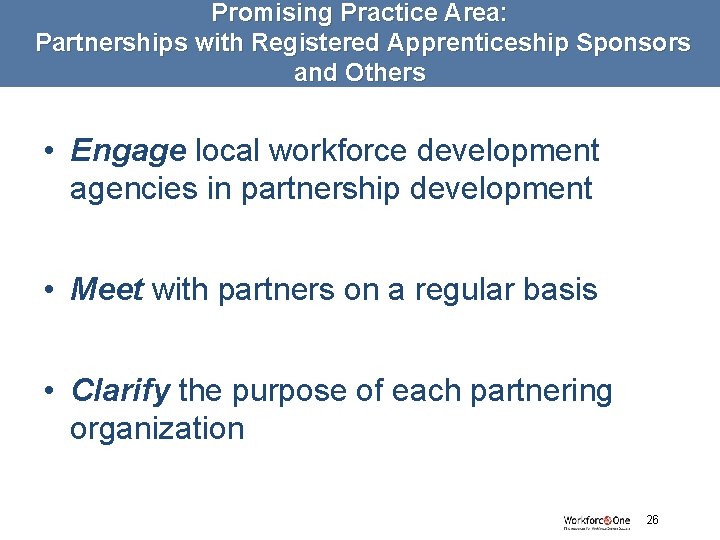 Promising Practice Area: Partnerships with Registered Apprenticeship Sponsors and Others • Engage local workforce