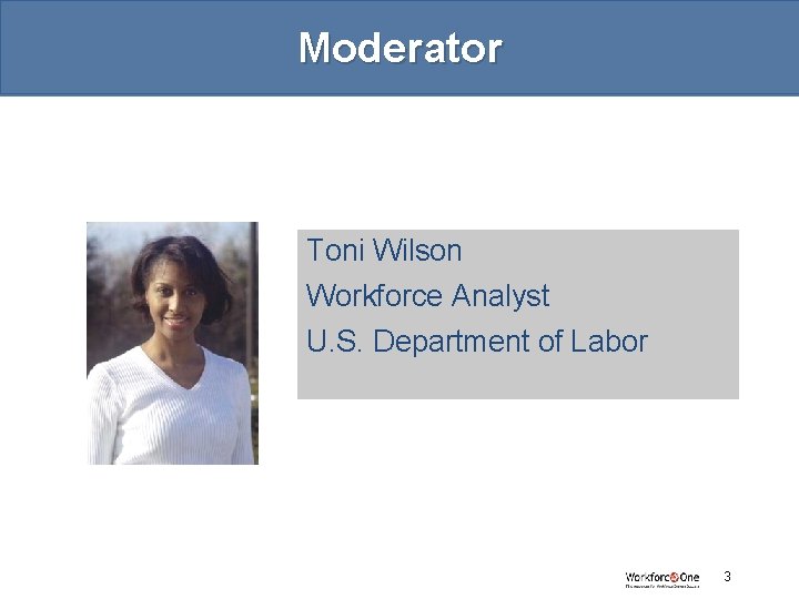 Moderator Toni Wilson Workforce Analyst U. S. Department of Labor # 3 